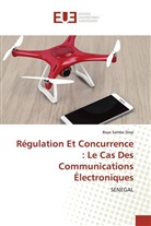 Baye Samba DIOP - Régulation Et Concurrence : Le Cas Des Communications Électroniques