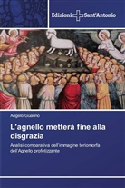 Angelo Guarino - L'agnello metterà fine alla disgrazia