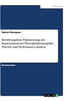 Gabriel Obwegeser - Berührungslose Pulsmessung mit Kamera-basierter Photoplethysmografie. Theorie und Performance-Analyse