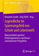 Sebastian Braun u a, Thiele, Jörg Thiele, Jör Thiele (Prof. Dr.), Jörg Thiele (Prof. Dr.), Benjami Zander... - Jugendliche im Spannungsfeld von Schule und Lebenswelt