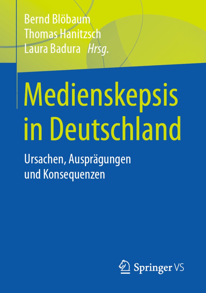 Laura Badura, Bernd Blöbaum, Thoma Hanitzsch, Thomas Hanitzsch - Medienskepsis in Deutschland Ursachen, Ausprägungen und Konsequenzen
