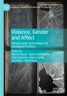 Jari Eilola, Marita Husso, Sann Karkulehto, Sanna Karkulehto, Aarno Laitila, Tuija Saresma... - Violence, Gender and Affect