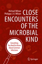 Michae Wilson, Michael Wilson, Philippa J K Wilson, Philippa J. K. Wilson - Close Encounters of the Microbial Kind
