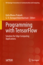 Koll Bhanu Prakash, Kolla Bhanu Prakash, G. R. Kanagachidambaresan, Kolla Bhanu Prakash, R Kanagachidambaresan, R Kanagachidambaresan - Programming with TensorFlow