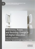 Kennet R Roth, Kenneth R Roth, Zachary S. Ritter, Kenneth R. Roth, S Ritter, S Ritter - Whiteness, Power, and Resisting Change in US Higher Education
