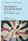 Filipp Gilardi, Filippo Gilardi, Lam, Celia Lam - Transmedia in Asia and the Pacific: Industry, Practice and Transcultural Dialogues