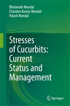 Bholanat Mondal, Bholanath Mondal, Chandan Kuma Mondal, Chandan Kumar Mondal, Pa Mondal, Palash Mondal - Stresses of Cucurbits: Current Status and Management