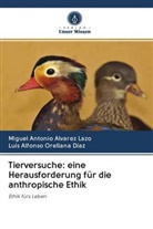 Miguel Antoni Alvarez Lazo, Miguel Antonio Alvarez Lazo, Luis A Orellana Díaz, Luis Alfonso Orellana Díaz - Tierversuche: eine Herausforderung für die anthropische Ethik