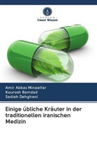 Kouros Bamdad, Kourosh Bamdad, Sa Dehghani, Sadieh Dehghani, Amir Abba Minaeifar, Amir Abbas Minaeifar - Einige übliche Kräuter in der traditionellen iranischen Medizin