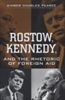 Kimber Charles Pearce - Rostow, Kennedy, and the Rhetoric of Foreign Aid