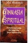 Luis Castaneda - Gimnasia Espiritual = Spiritual Gym
