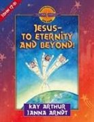 Janna Arndt, Kay Arthur - Jesus--To Eternity and Beyond!
