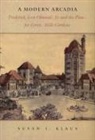 Susan L. Klaus - A Modern Arcadia: Frederick Law Olmsted Jr. and the Plan for Forest Hills Gardens