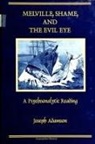 Joseph Adamson - Melville, Shame, and the Evil Eye: A Psychoanalytic Reading
