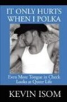 Kevin Isom - It Only Hurts When I Polka