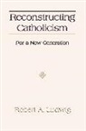 Robert Ludwig - Reconstructing Catholicism