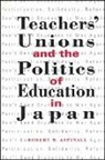 Robert W Aspinall, Robert W. Aspinall - Teachers' Unions and the Politics of Education in Japan