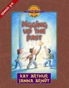 Janna Arndt, Kay Arthur - Digging Up the Past: Genesis, Chapters 3-11