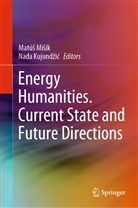 Nada Kujund¿i¿, Kujundzic, Kujundzic, Nada Kujundzic, Matú¿ Mi¿ík, Matú Misík... - Energy Humanities. Current State and Future Directions