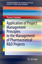 Thomas Catalano - Application of Project Management Principles to the Management of Pharmaceutical R&D Projects