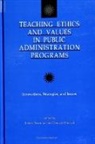 James S Bowman, James S. Bowman, Donald C Menzel, Donald C. Menzel - Teaching Ethics and Values in Public Administration Programs