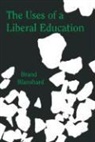 Brand Blanshard, Eugene Freeman - The Uses of a Liberal Education: And Other Talks to Students