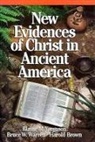 Harold Brown, Bruce W. Warren, Blaine M. Yorgason - New Evidences of Christ in Ancient America