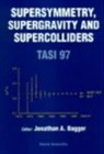 Jonathon A Bagger, Jonathon A. Bagger - Supersymmetry, Supergravity and Supercolliders (Tasi 1997)