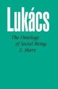Georg Lukacs, Gyhorgy Lukbacs - Ontology of Social Being, Volume 2 Marx