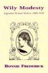 Bonnie Frederick - Wily Modesty: Argentine Women Writers, 1860-1910
