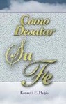 Kenneth E Hagin, Kenneth E. Hagin - Cómo Desatar Su Fe