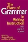 Susan M Hunter, Susan M. Hunter, Ray Wallace - The Place of Grammar in Writing Instruction
