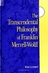 Ron Leonard - The Transcendental Philosophy of Franklin Merrell-Wolff