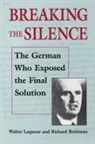 Richard Breitman, Walter Laqueur - Breaking the Silence: The German Who Exposed the Final Solution