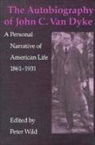 John C. Van Dyke, Peter Wild - The Autobiography of John C. Van Dyke: A Personal Narrative of American Life, 1861-1931