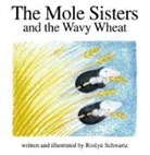 Roslyn Schwartz, Michael Martchenko - The Mole Sisters and Wavy Wheat