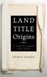 Alfred N. Chandler - Land Title Origins: A Tale of Force and Fraud