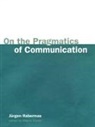 Jurgen Habermas, Habermas Jurgen, Maeve Cooke, Cooke Maeve - On the Pragmatics of Communication