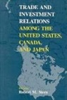 Robert M. Stern, Stern Robert M. - Trade and Investment Relations among the United States, Canada, and Japan