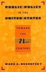Rushefsky, Mark E. Rushefsky - Public Policy in the United States: Toward the Twenty-First Century