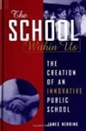 James Nehring - The School Within Us: The Creation of an Innovative Public School