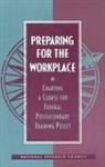 Commission on Behavioral and Social Scie, Commission on Behavioral and Social Sciences and Education, Committee on Postsecondary Education and Training for the Workplace, Division Of Behavioral And Social Scienc, Division of Behavioral and Social Sciences and Education, National Research Council... - Preparing for the Workplace