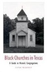 Clyde McQueen - Black Churches in Texas, Volume 85: A Guide to Historic Congregations