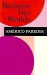 Americo Paredes - Between Two Worlds