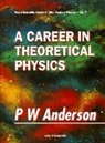 Philip W Anderson, Philip W. Anderson - A Career in Theoretical Physics