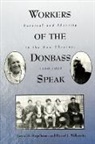 Lewis H Siegelbaum, Lewis H. Siegelbaum, Daniel J Walkowitz, Daniel J. Walkowitz - Workers of the Donbass Speak