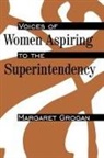 Margaret Grogan - Voices of Women Aspiring to the Superintendency