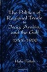 Hala Fattah - The Politics of Regional Trade in Iraq, Arabia, and the Gulf, 1745-1900