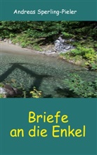 Andreas Sperling-Pieler - Briefe an die Enkel
