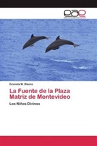 Graciela M Blanco, Graciela M. Blanco - La Fuente de la Plaza Matriz de Montevideo